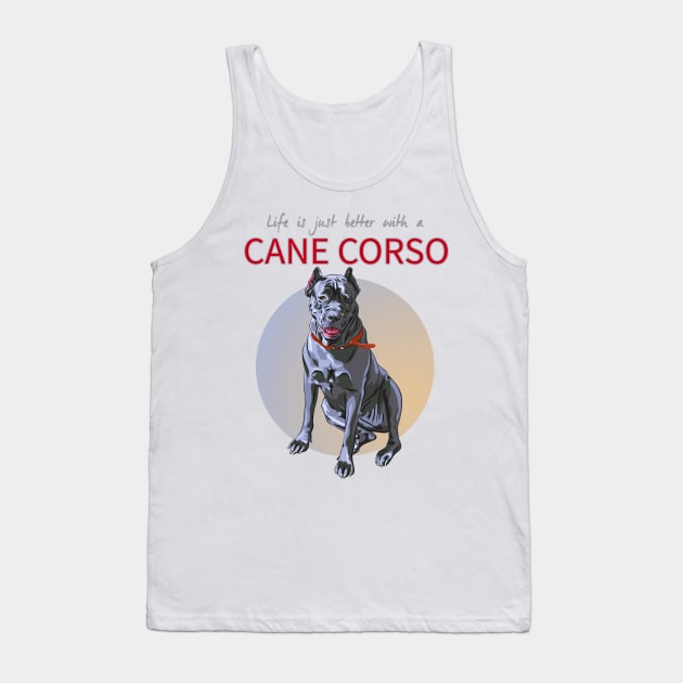 Life is just Bertter with a Cane Corso! Especially for Cane Corso Dog Lovers! Tank Top by rs-designs